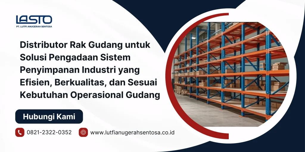 Distributor Rak Gudang untuk Solusi Pengadaan Sistem Penyimpanan Industri yang Efisien, Berkualitas, dan Sesuai Kebutuhan Operasional Gudang