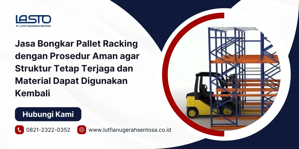 Jasa Bongkar Pallet Racking dengan Prosedur Aman agar Struktur Tetap Terjaga dan Material Dapat Digunakan Kembali