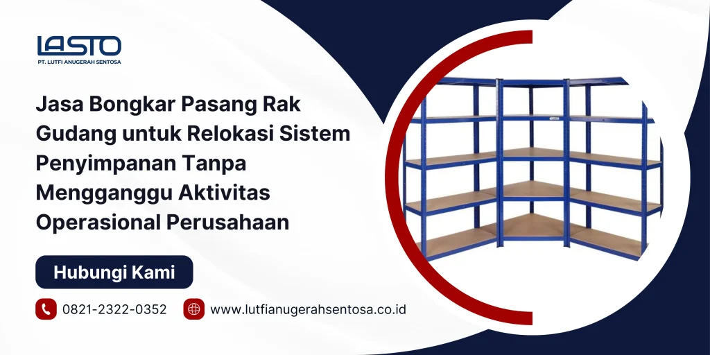 Jasa Bongkar Pasang Rak Gudang untuk Relokasi Sistem Penyimpanan Tanpa Mengganggu Aktivitas Operasional Perusahaan
