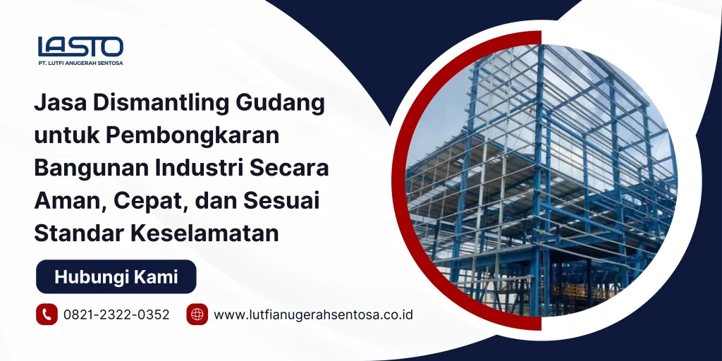 Jasa Dismantling Gudang untuk Pembongkaran Bangunan Industri Secara Aman, Cepat, dan Sesuai Standar Keselamatan