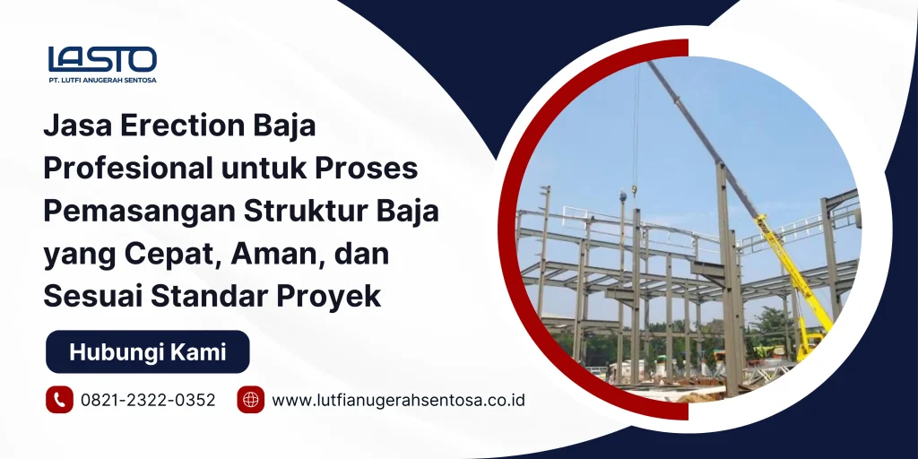Jasa Erection Baja Profesional untuk Proses Pemasangan Struktur Baja yang Cepat, Aman, dan Sesuai Standar Proyek