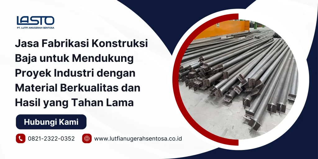 Jasa Fabrikasi Konstruksi Baja untuk Mendukung Proyek Industri dengan Material Berkualitas dan Hasil yang Tahan Lama