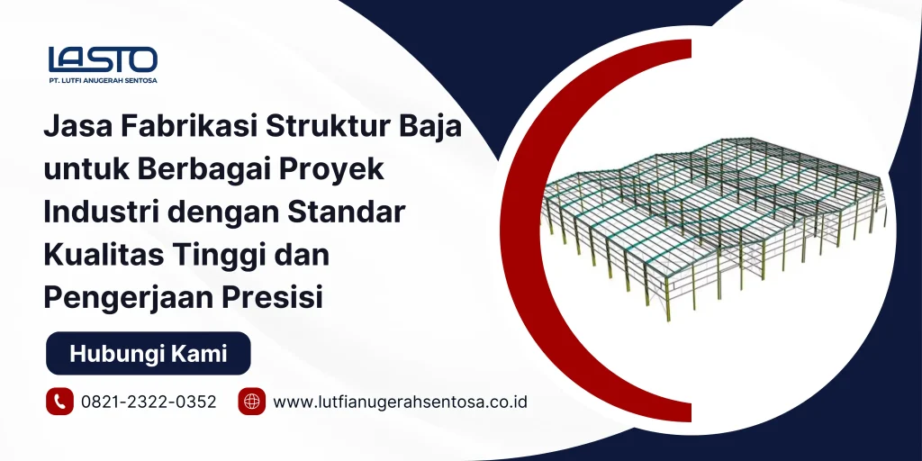 Jasa Fabrikasi Struktur Baja untuk Berbagai Proyek Industri dengan Standar Kualitas Tinggi dan Pengerjaan Presisi