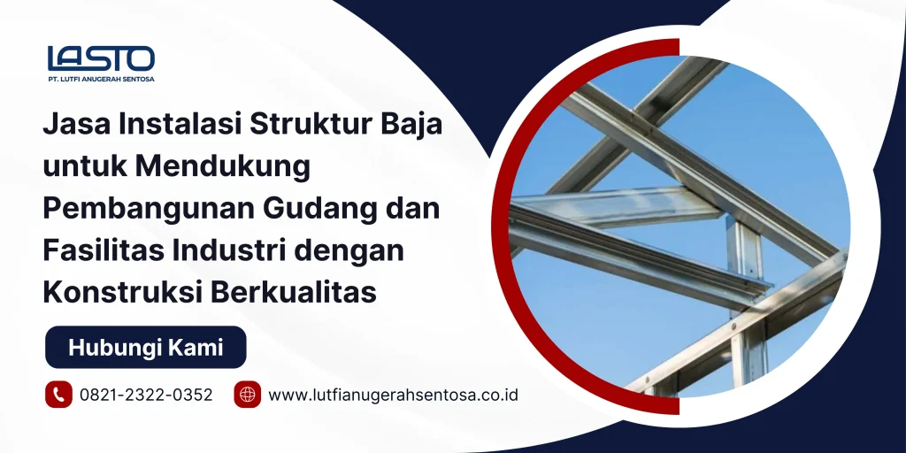 Jasa Instalasi Struktur Baja untuk Mendukung Pembangunan Gudang dan Fasilitas Industri dengan Konstruksi Berkualitas