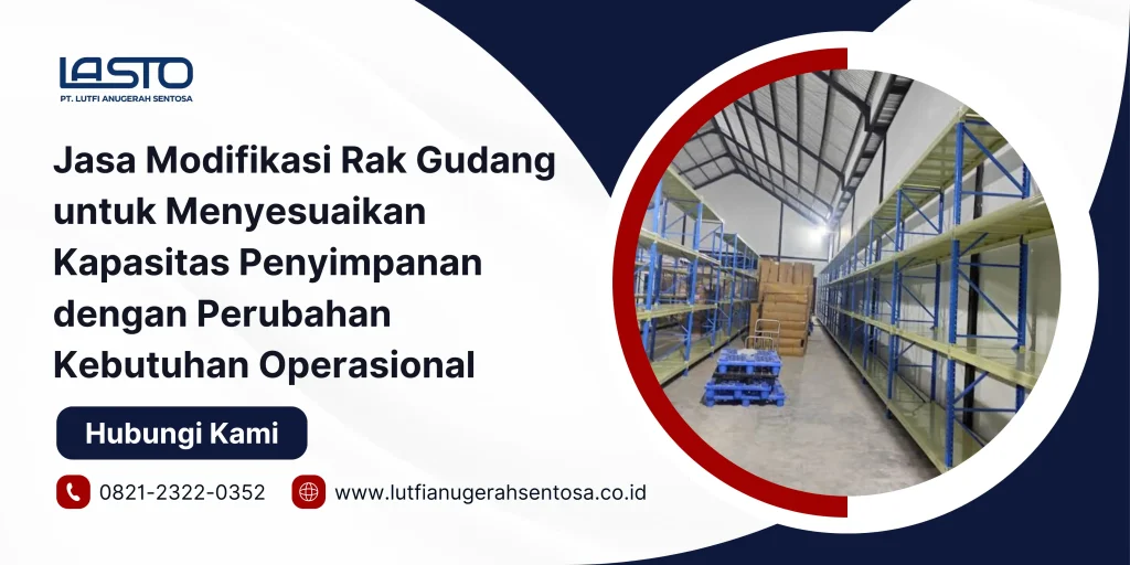 Jasa Modifikasi Rak Gudang untuk Menyesuaikan Kapasitas Penyimpanan dengan Perubahan Kebutuhan Operasional