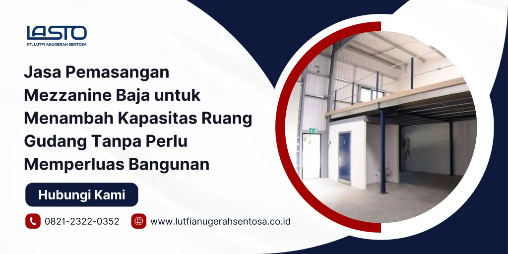 Jasa Pemasangan Mezzanine Baja untuk Menambah Kapasitas Ruang Gudang Tanpa Perlu Memperluas Bangunan