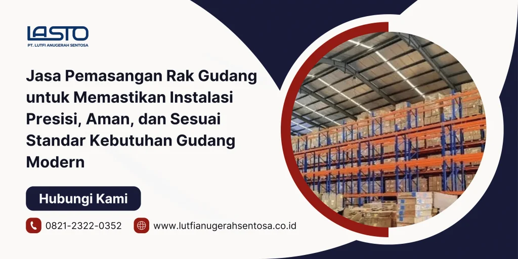 Jasa Pemasangan Rak Gudang untuk Memastikan Instalasi Presisi, Aman, dan Sesuai Standar Kebutuhan Gudang Modern