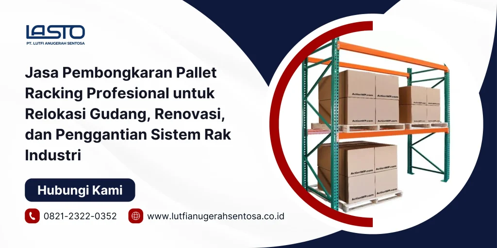 Jasa Pembongkaran Pallet Racking Profesional untuk Relokasi Gudang, Renovasi, dan Penggantian Sistem Rak Industri