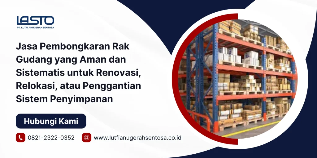 Jasa Pembongkaran Rak Gudang yang Aman dan Sistematis untuk Renovasi, Relokasi, atau Penggantian Sistem Penyimpanan