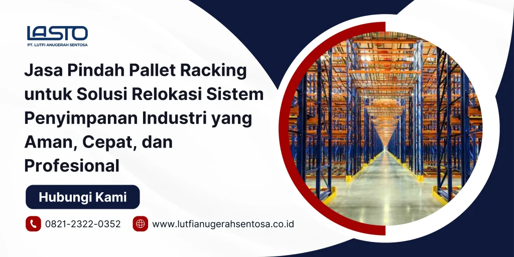 Jasa Pindah Pallet Racking untuk Solusi Relokasi Sistem Penyimpanan Industri yang Aman, Cepat, dan Profesional