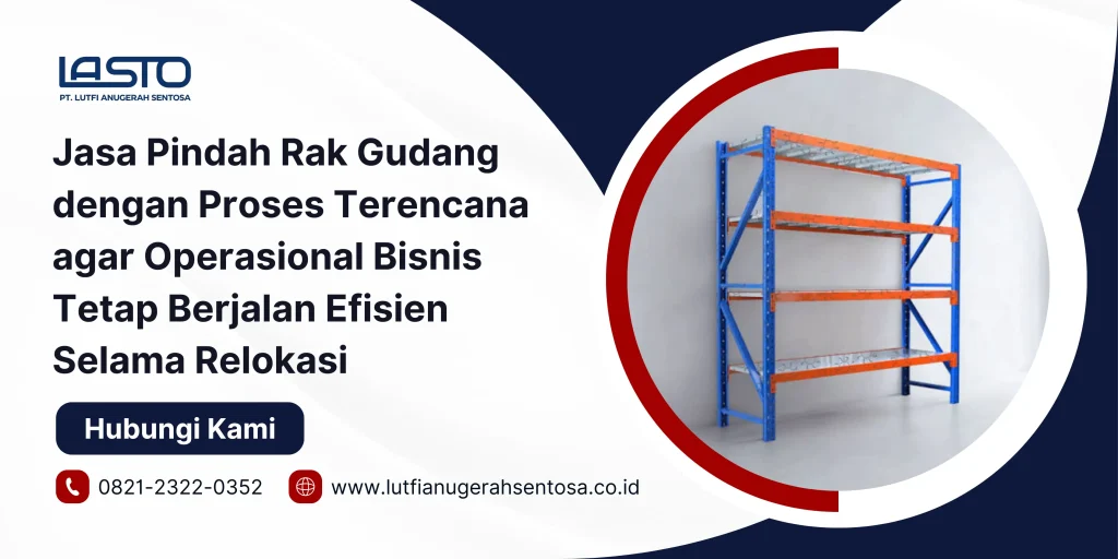 Jasa Pindah Rak Gudang dengan Proses Terencana agar Operasional Bisnis Tetap Berjalan Efisien Selama Relokasi