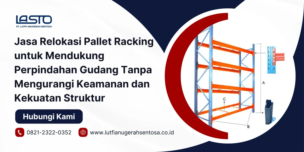 Jasa Relokasi Pallet Racking untuk Mendukung Perpindahan Gudang Tanpa Mengurangi Keamanan dan Kekuatan Struktur