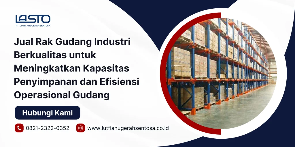 Jual Rak Gudang Industri Berkualitas untuk Meningkatkan Kapasitas Penyimpanan dan Efisiensi Operasional Gudang