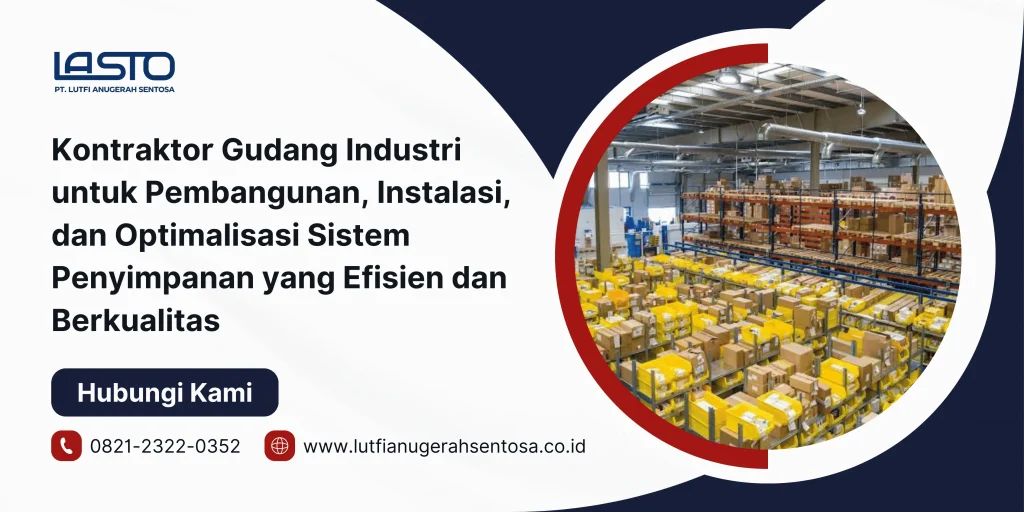 Kontraktor Gudang Industri untuk Pembangunan, Instalasi, dan Optimalisasi Sistem Penyimpanan yang Efisien dan Berkualitas