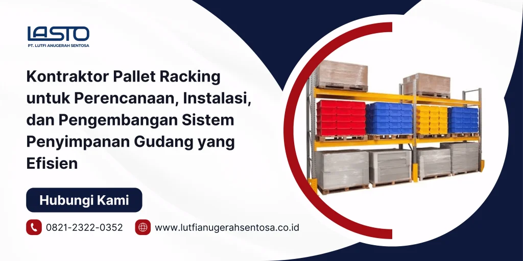 Kontraktor Pallet Racking untuk Perencanaan, Instalasi, dan Pengembangan Sistem Penyimpanan Gudang yang Efisien