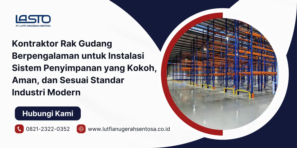 Kontraktor Rak Gudang Berpengalaman untuk Instalasi Sistem Penyimpanan yang Kokoh, Aman, dan Sesuai Standar Industri Modern