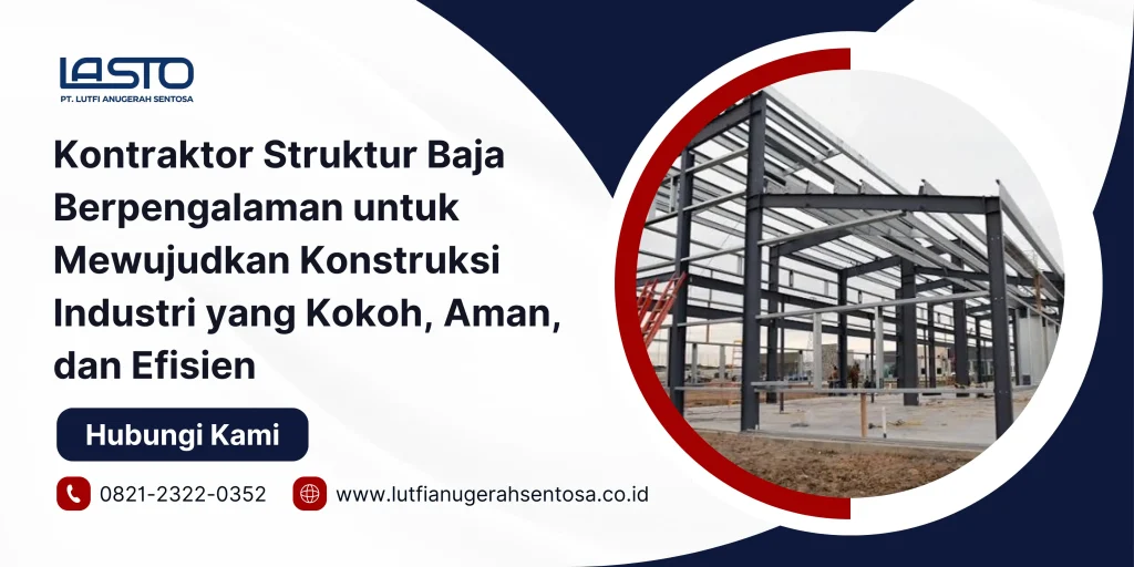 Kontraktor Struktur Baja Berpengalaman untuk Mewujudkan Konstruksi Industri yang Kokoh, Aman, dan Efisien