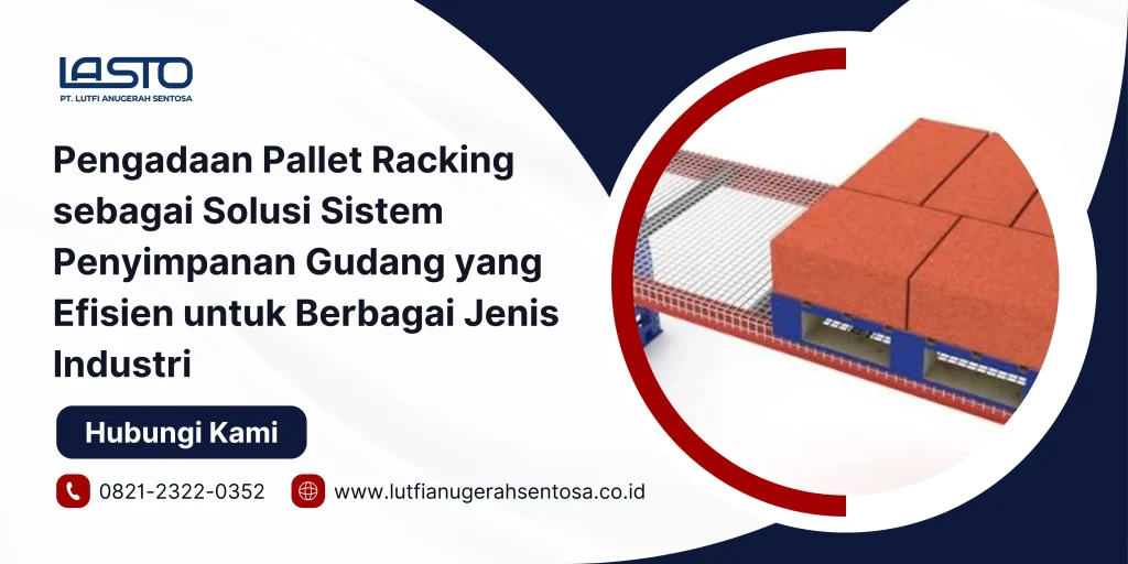 Pengadaan Pallet Racking sebagai Solusi Sistem Penyimpanan Gudang yang Efisien untuk Berbagai Jenis Industri