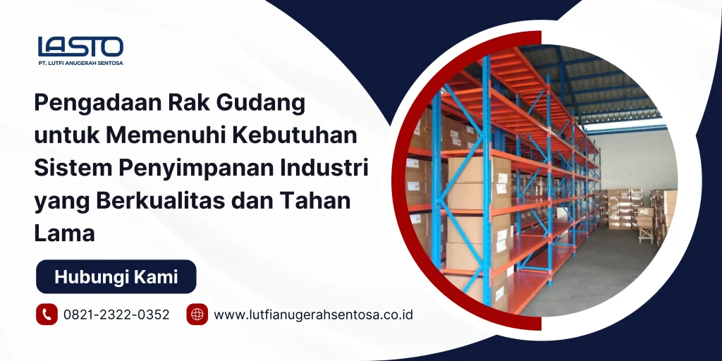 Pengadaan Rak Gudang untuk Memenuhi Kebutuhan Sistem Penyimpanan Industri yang Berkualitas dan Tahan Lama