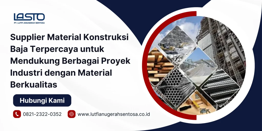Supplier Material Konstruksi Baja Terpercaya untuk Mendukung Berbagai Proyek Industri dengan Material Berkualitas