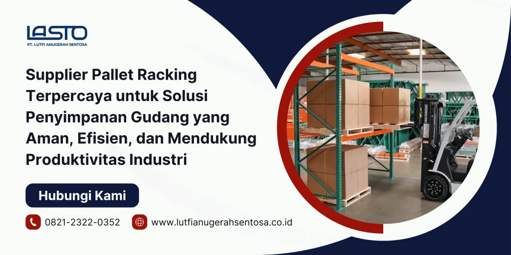 Supplier Pallet Racking Terpercaya untuk Solusi Penyimpanan Gudang yang Aman, Efisien, dan Mendukung Produktivitas Industri