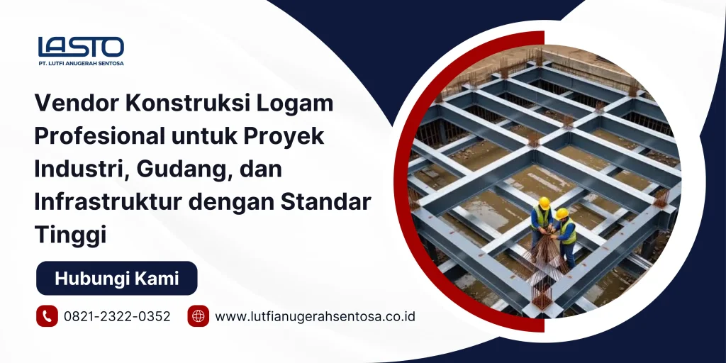 Vendor Konstruksi Logam Profesional untuk Proyek Industri, Gudang, dan Infrastruktur dengan Standar Tinggi