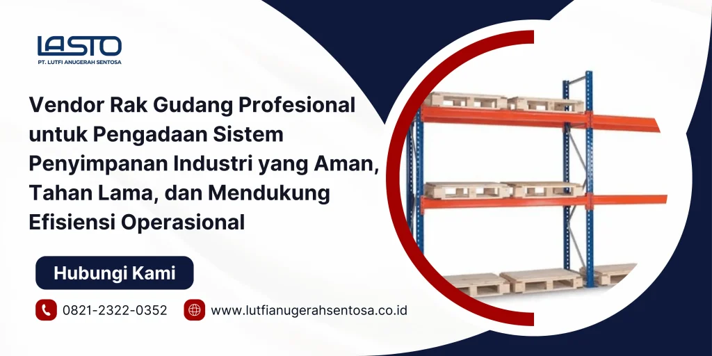 Vendor Rak Gudang Profesional untuk Pengadaan Sistem Penyimpanan Industri yang Aman, Tahan Lama, dan Mendukung Efisiensi Operasional